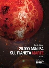 20000 anni fa sul pianeta Marte - Giorgio Bracco - ebook