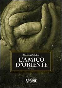 L'amico d'oriente - Massimo Palladino Minneci - copertina