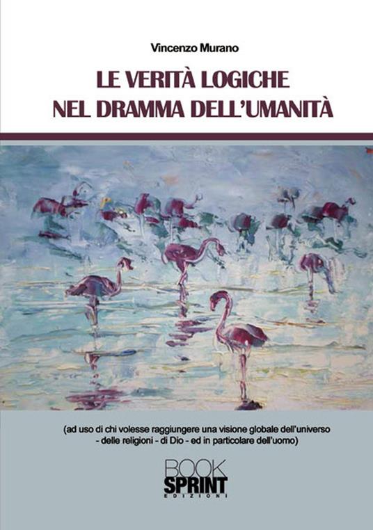 Le verità logiche nel dramma nell'umanità - Vincenzo Murano - ebook