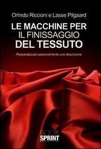 Le macchine per il finissaggio del tessuto. Personalizzare piacevolmente una descrizione - Orlindo Riccioni - copertina