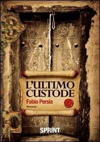 L'ultimo custode - Fabio Persia - copertina