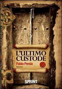 L' ultimo custode - Fabio Persia - copertina