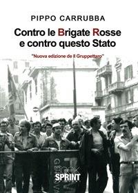 «Il gruppettaro» ovvero «contro le BR e contro questo Stato» - Pippo Carrubba - ebook