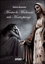 Mentre la Madonna ride Maria piange