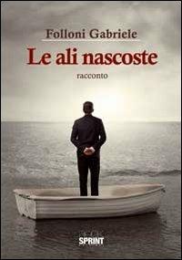 Le ali nascoste - Gabriele Folloni - copertina