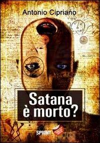 Satana è morto? - Antonio Cipriano - copertina