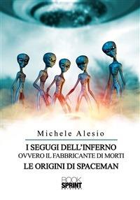 I segugi dell'inferno ovvero il fabbricante di morti. Le origini di Spaceman - Michele Alesio - ebook