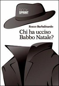 Chi ha ucciso Babbo Natale? - Rocco Barbalinardo - copertina