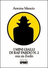 I mini gialli di Raf Pardo. Vol. 2: Mia zia Evelin - Antoine Marscio - copertina
