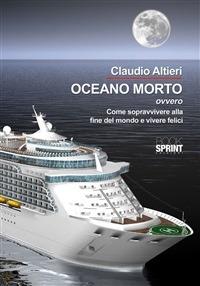 Oceano morto ovvero come sopravvivere alla fine del mondo e vivere felici - Claudio Altieri - ebook