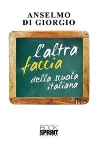 L' altra faccia della scuola italiana - Anselmo Di Giorgio - ebook