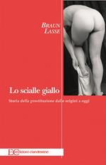 Lo scialle giallo. Storia della prostituzione dalle origini a oggi