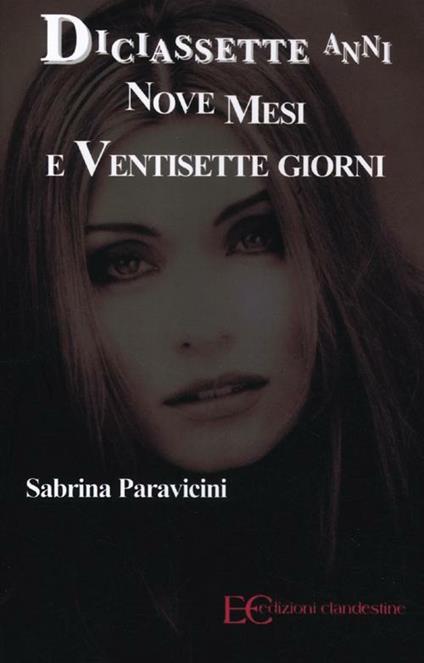 Diciassette anni nove mesi e ventisette giorni - Sabrina Paravicini - copertina