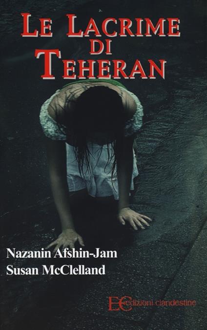 Le lacrime di Teheran - Nazanin Afshin-Jam,Susan McClelland - copertina