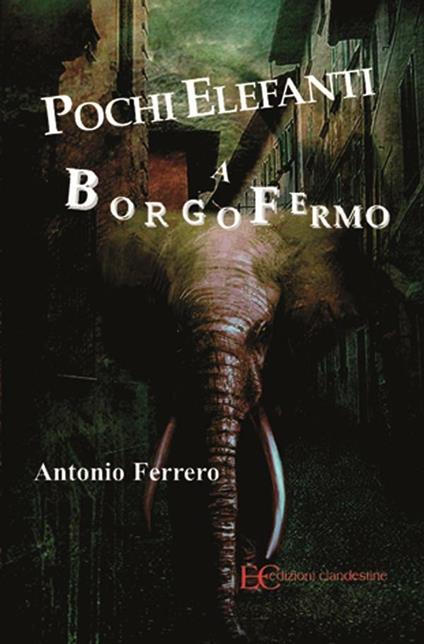 Pochi elefanti a Borgofermo - Antonio Ferrero - ebook