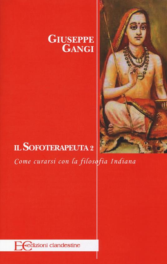 Il sofoterapeuta. Vol. 2: Come curarsi con la filosofia indiana - Giuseppe Gangi - copertina