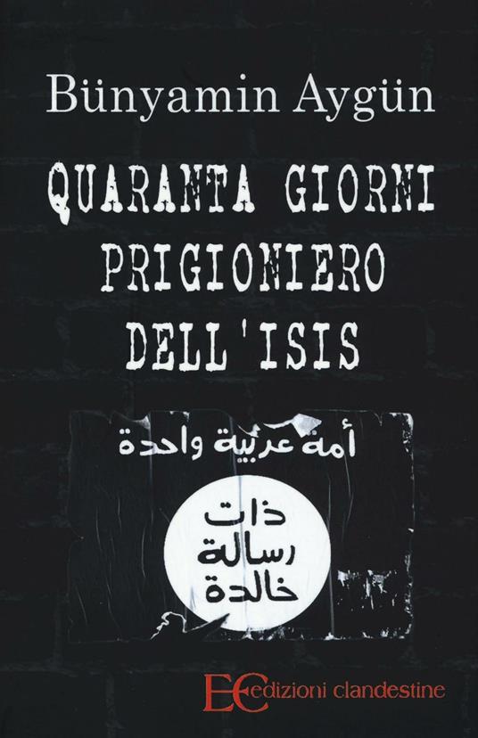 Quaranta giorni prigioniero dell'Isis - Bünyamin Aygün - copertina