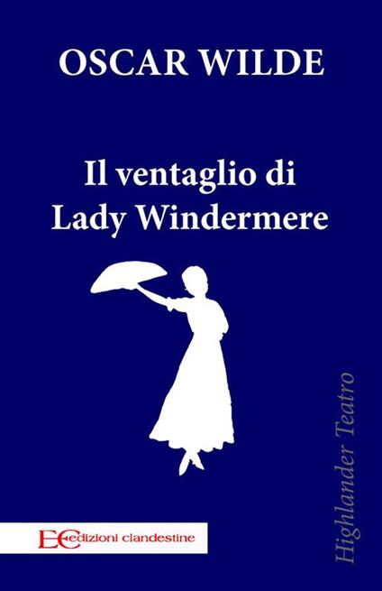 Il ventaglio di Lady Windermere - Oscar Wilde,Andrea Montemagni - ebook