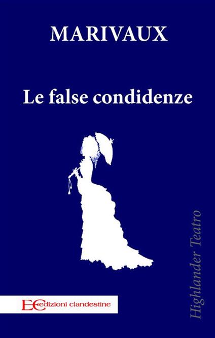Le false confidenze - Pierre de Marivaux,Andrea Montemagni - ebook