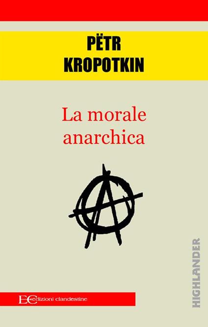 La morale anarchica - Pëtr Alekseevic Kropotkin,Barbara Gambaccini - ebook