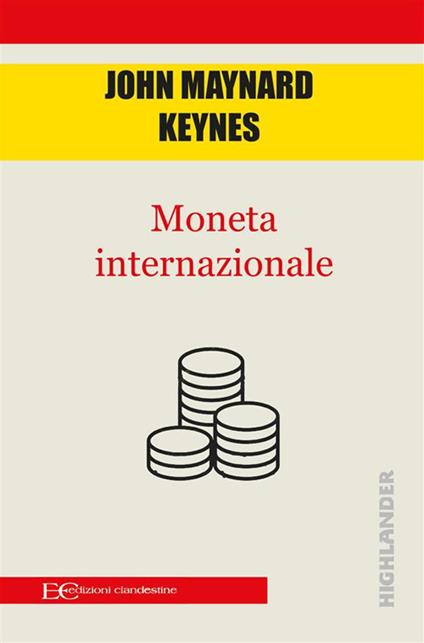 Moneta internazionale - John Maynard Keynes,Andrea Montemagni - ebook