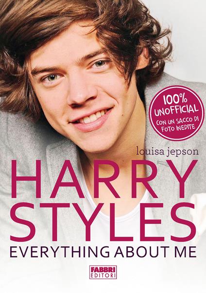 Harry styles. Everything about me - Louisa Jepson,E. Cadelli,E. Cantoni,M. L. Di Nisio - ebook