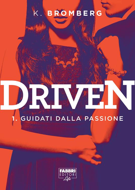 Guidati dalla passione. Driven. Vol. 1 - K. Bromberg,A. Lombardo,Elisabetta Paniccia - ebook
