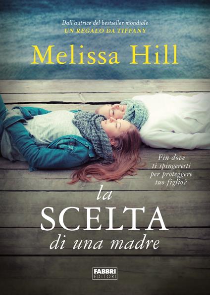 La scelta di una madre - Melissa Hill,Alessia Degano,Isabella Pellegrini - ebook