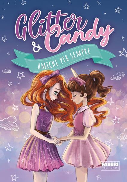 Amiche per sempre. Glitter & Candy - Antonietta Lupo - ebook