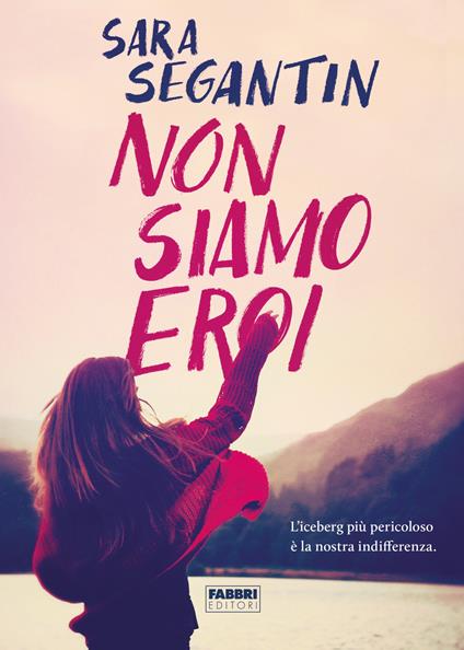 Non siamo eroi - Sara Segantin - ebook