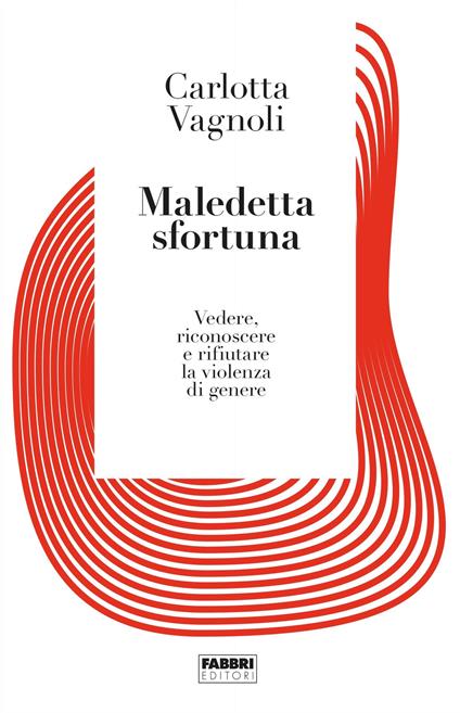 Maledetta sfortuna. Vedere, riconoscere e rifiutare la violenza di genere - Carlotta Vagnoli - ebook