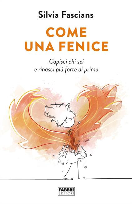 Come una fenice. Capisci chi sei e rinasci più forte di prima - Silvia Fascians - ebook