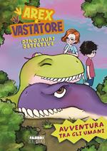 Avventura tra gli umani. Arex e Vastatore, dinosauri detective