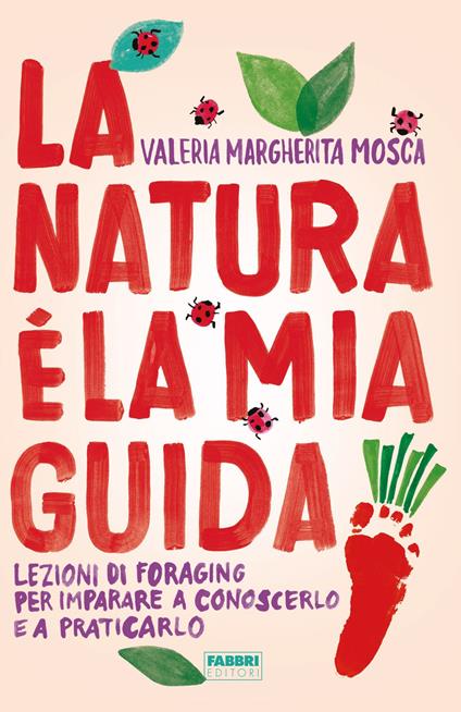 La natura è la mia guida. Lezioni di foraging per imparare a conoscerlo e a praticarlo - Valeria Margherita Mosca - ebook