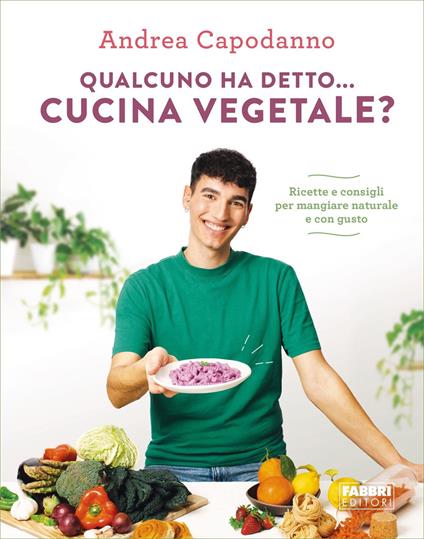 Qualcuno ha detto... cucina vegetale? Ricette e consigli per mangiare naturale e con gusto - Andrea Capodanno - ebook