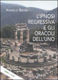 L'ipnosi regressiva e gli oracoli dell'uno. Con DVD - Angelo Bona - copertina