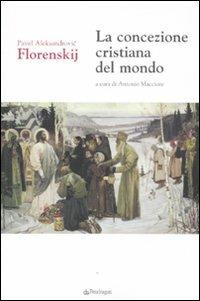 La concezione cristiana del mondo - Pavel Aleksandrovic Florenskij - copertina