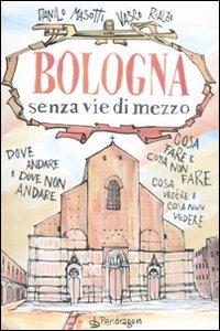 Bologna senza vie di mezzo - Danilo Masotti,Vasco Rialzo - copertina