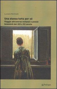 Una stanza tutta per sé. Viaggio attraverso romanzi e poesie femminili dal XIX al XX secolo - Luciana Martinelli - copertina