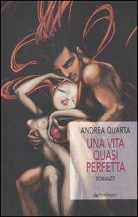 Una vita quasi perfetta - Andrea Quarta - copertina