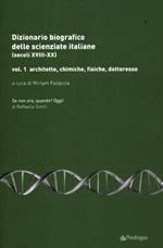Dizionario biografico delle scienziate italiane (secoli XVIII-XX). Vol. 1: Architette, chimiche, fisiche, dottoresse.