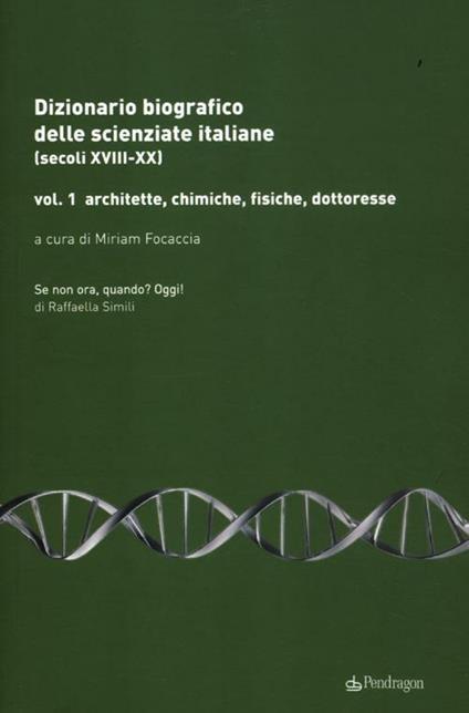 Dizionario biografico delle scienziate italiane (secoli XVIII-XX). Vol. 1: Architette, chimiche, fisiche, dottoresse. - copertina