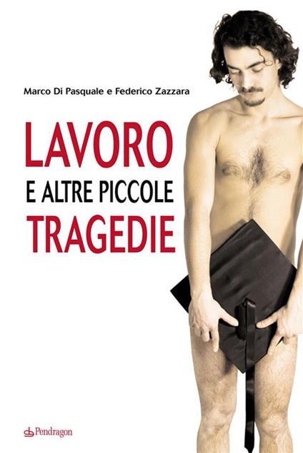Lavoro e altre piccole tragedie - Marco Di Pasquale,Federico Zazzara - ebook
