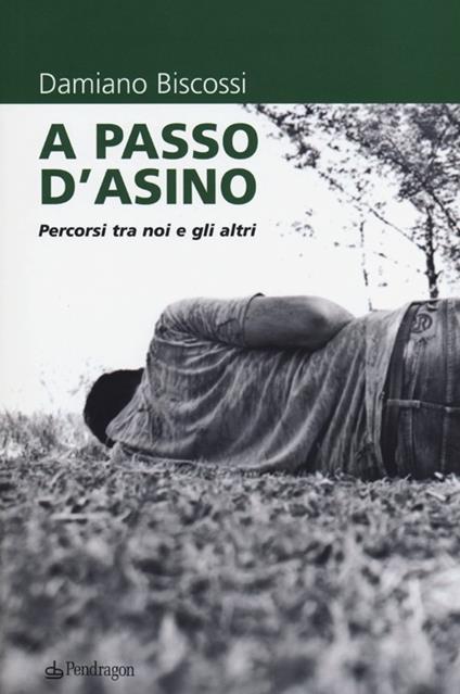 A passo d'asino. Percorsi tra noi e gli altri - Damiano Biscossi - copertina