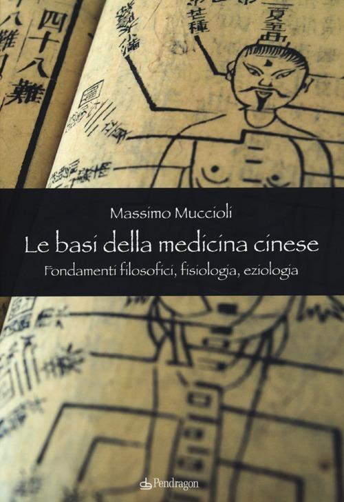 Le Basi della medicina cinese. Fondamenti filosofici, fisiologia, eziologia - Massimo Muccioli - copertina