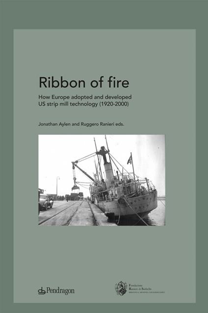 Ribbon of fire. How Europe adopted and developed us strip mill technology (1920-2000) - copertina
