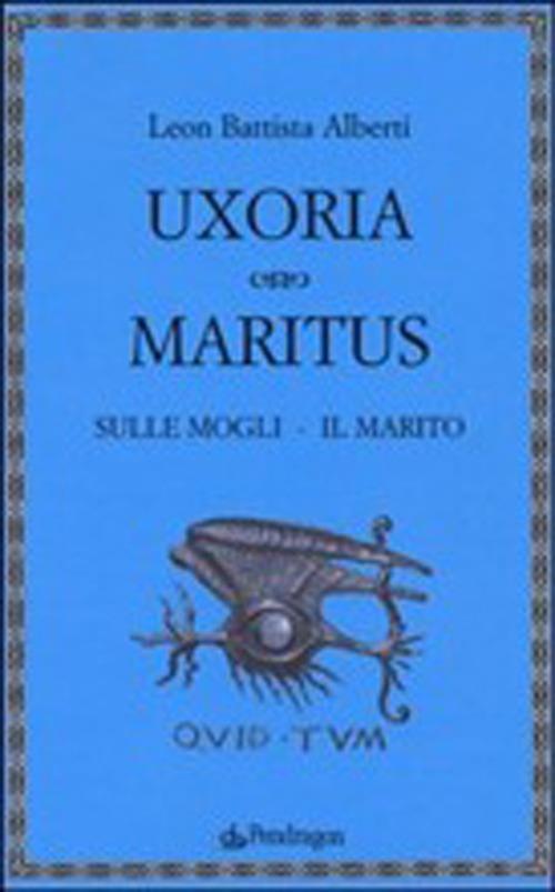 Uxoria. Maritus-Sulle mogli. Il marito - Leon Battista Alberti - copertina