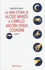 La vera storia di Alcide Manzù e Camillo «ancora senza cognome»