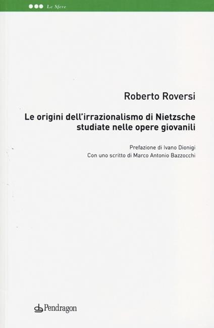 Le origini dell'irrazionalismo di Nietzsche studiate nelle opere giovanili - Roberto Roversi - copertina
