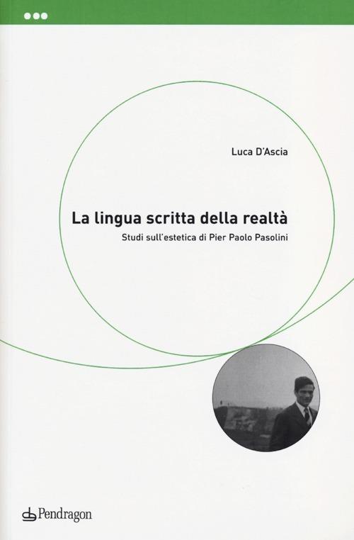 La lingua scritta della realtà. Studi sull'estetica di Pier Paolo Pasolini - Luca D'Ascia - copertina